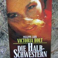 Die Halbschwestern - Philippa Carr / Victoria Holt - IN LIMBA GERMANA