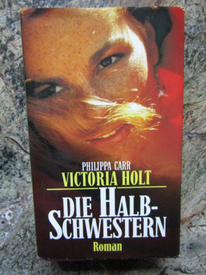 Die Halbschwestern - Philippa Carr / Victoria Holt - IN LIMBA GERMANA foto