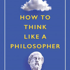 How to Think Like a Philosopher