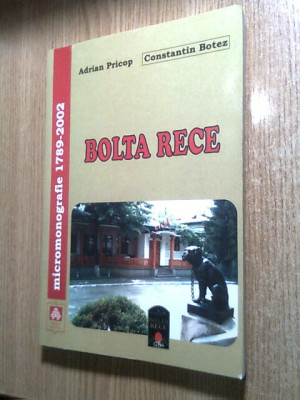 Bolta Rece: micromonografie 1786-2003 - Adrian Pricop; Constantin Botez (2003) foto
