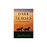 Dark Horses: A Memoir of Redemption