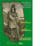 Haiduci si talhari - contributii de mitologie si antropologie istorica - Daniel Dieaconu