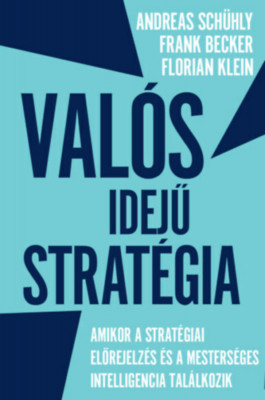 Val&amp;oacute;s idejű strat&amp;eacute;gia - Amikor a strat&amp;eacute;giai előrejelz&amp;eacute;s &amp;eacute;s a mesters&amp;eacute;ges intelligencia tal&amp;aacute;lkozik - Andreas Sch&amp;uuml;hly foto