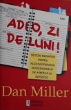 Cumpara ieftin Adio, zi de luni! Metode inovative pentru redescoperirea entuziasmului de a merge la serviciu/Dan Miller