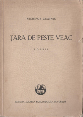 Nichifor Crainic - Tara de peste veac (editie princeps) foto