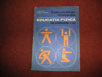 EDUCATIA FIZICA LA CLASELE I-IV - INDRUMATOR METODIC - MARIA LOGIN foto