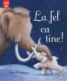 La fel ca tine! - Jane Chapman - Editura Litera