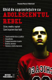 Ghid de supravie&Aring;&pound;uire cu adolescentul rebel - Paperback - Yvonne Poncet-Bonissol - Meteor Press