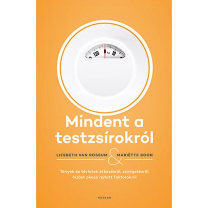 Mindent a testzs&iacute;rokr&oacute;l - T&eacute;nyek &eacute;s t&eacute;vhitek &eacute;tkez&eacute;sről, zs&iacute;r&eacute;get&eacute;sről, h&iacute;z&aacute;st okoz&oacute; rejtett faktorokr&oacute;l - Mari&euml;tte Boon
