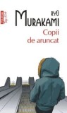Cumpara ieftin Copii de aruncat (Top 10+)/Ryu Murakami