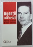 AGENTII MARTURISITI , DIPLOMATII SI SPIONAJUL , O ISTORIE UNIVERSALA de ALEXANDRU POPESCU , 2009