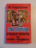 DICTIONAR ENGLEZ - ROMAN de VERBE COMPLEXE de M. COPACEANU , 1993