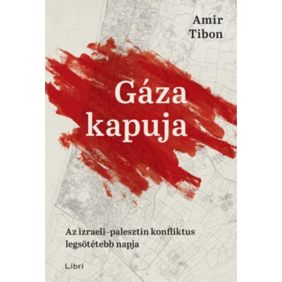 G&amp;aacute;za kapuja - Az izraeli-palesztin konfliktus legs&amp;ouml;t&amp;eacute;tebb napja - Amir Tibon foto