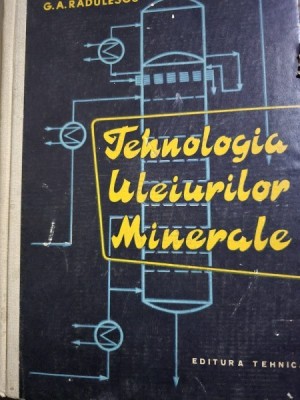 Tehnologia uleiurilor minerale - G.A Radulescu foto