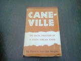 CANE-VILLE. THE SOCIAL STRUCTURE OF SOUTH AFRICA TOWN - PIERRE L. VAN DEN BERGHE (CARTE IN LIMBA ENGLEZA)