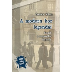 A modern kor legend&aacute;i - Essz&eacute;k a megsz&aacute;ll&aacute;s idej&eacute;ből - Czeslaw Milosz