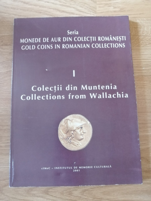 Monede de aur din colectii romanesti. Colectii din Muntenia vol. 1 - numismatica