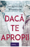Daca te apropii - Jacqueline Woodson - Grupul Art