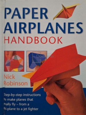 Nick Robinson - Paper airplanes handbook (Editia: 2008) foto