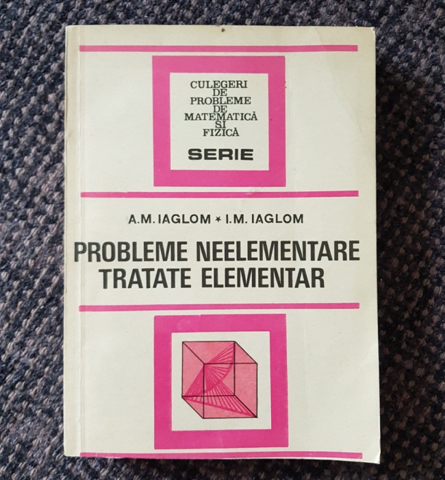 A. M. Iaglom - Probleme neelementare tratate elementar (ed. a II-a) 1983