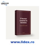 O lucrare creștină &icirc;n Rom&acirc;nia - Daniel Gabriel Cuculea
