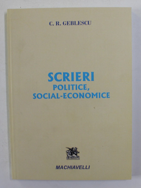SCRIERI POLITICE , SOCIAL ECONOMICE de C. R. GEBLESCU , 2017