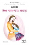 Mame pentru fetele noastre - Maggie Dent