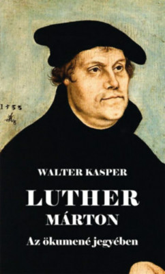 Luther M&amp;aacute;rton - Az &amp;ouml;kumen&amp;eacute; jegy&amp;eacute;ben - Walter Kasper foto