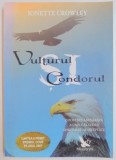 VULTURUL SI CONDORUL , TEHNICI SAMANICE PENTRU O TRANSFORMARE GLOBALA SI PERSONALA de JONETTE CROWLEY , 2007