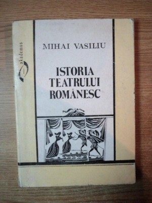 ISTORIA TEATRULUI ROMANESC de MIHAI VASILIU , Bucuresti 1995 foto