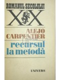 Alejo Carpentier - Recursul la metoda (Editia: 1977)