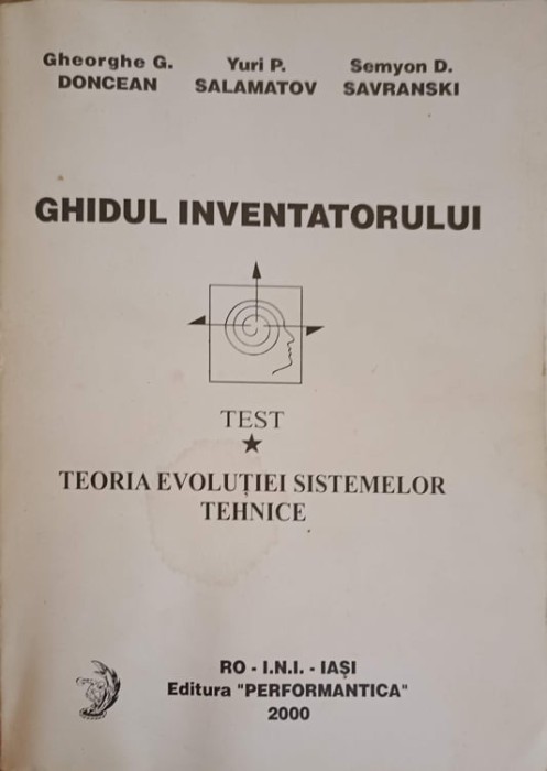 GHIDUL INVENTATORULUI. TEORIA EVOLUTIEI SISTEMELOR TEHNICE-GH. DONCEAN, Y. SALAMATOV, S. SAVRANSKI-253659