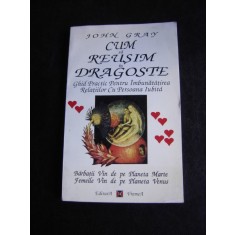 CUM SA REUSIM IN DRAGOSTE - JOHN GRAY