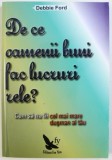 DE CE OAMENII BUNI FAC LUCRURI RELE? - CUM SA NU FII CEL MAI MARE DUSMAN AL TAU de DEBBIE FORD , 2011