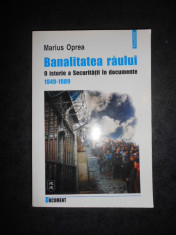 MARIUS OPREA - BANALITATEA RAULUI. O ISTORIE A SECURITATII IN DOCUMENTE foto