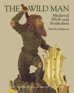 The Wild Man: Medieval Myth and Symbolism - Timothy Husband foto