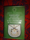 Simbolurile gradelor de perfectie si ale ordinelor de intelepciune - Irene Maringuy // istorie, masonerie // ilustrata cu 96 de figuri si 31 de planse