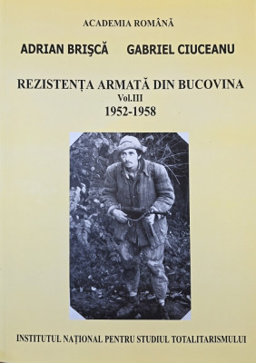 REZISTENTA ARMATA ANTICOMUNISTA DIN BUCOVINA VOL 3 1952 1958 MOTRESCU VATAMANIUC foto