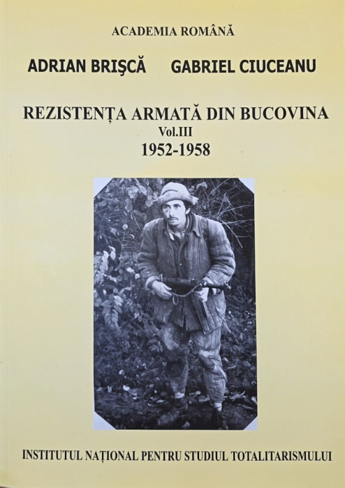 REZISTENTA ARMATA ANTICOMUNISTA DIN BUCOVINA VOL 3 1952 1958 MOTRESCU VATAMANIUC