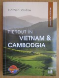 Catalin Vrabie - Pierdut in Vietnam si Cambodgia. Jurnal de calatorie, 2016