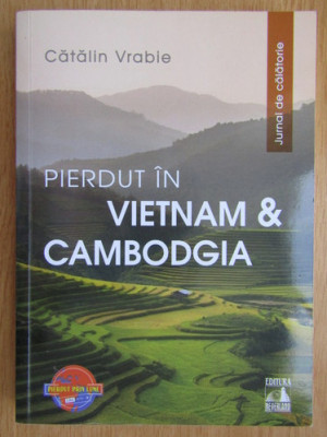 Catalin Vrabie - Pierdut in Vietnam si Cambodgia. Jurnal de calatorie foto