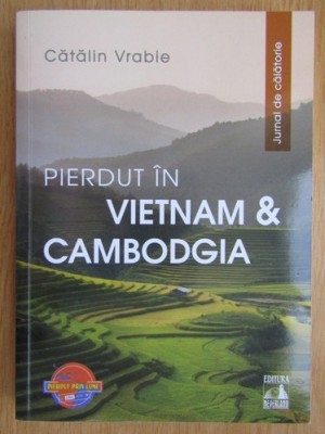 Catalin Vrabie - Pierdut in Vietnam si Cambodgia. Jurnal de calatorie foto