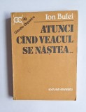 Atunci c&acirc;nd veacul se năștea... lumea rom&acirc;nească 1900&ndash;1908 &ndash; Aut. Ion Bulei, Ed. Eminescu, 1990