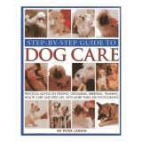 Step-By-Step Guide To Dog Care Practical Advice On Feeding, Grooming, Breeding, Training, Health Care And First Aid, With More Than 300 Photographs