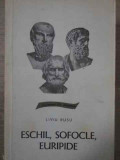 ESCHIL, SOFOCLE, EURIPIDE-LIVIU RUSU