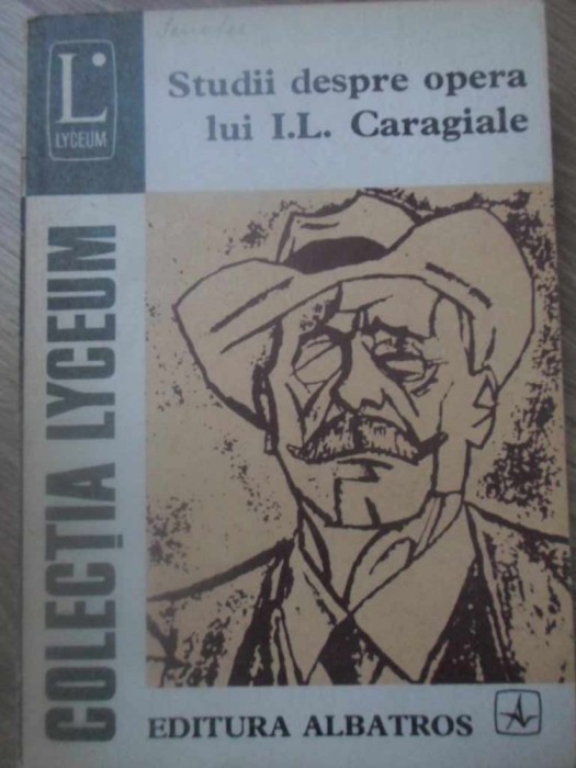 STUDII DESPRE OPERA LUI I. L. CARAGIALE - EDITIE INGRIJITA DE ION ROMAN STUDII DESPRE OPERA LUI I. L. CARAGIALE - EDITIE INGRIJITA DE ION ROMAN