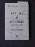 TRAUMA SI MEMORIE - PETER A. LEVINE