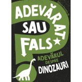 Adevarat sau fals? Adevarul despre dinozauri, Alex Woolf, Paralela 45
