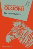 Cumpara ieftin Spune&Aring;&pound;i-mi Zebra - Paperback brosat - Azareen Van Der Vliet Oloomi - Paralela 45