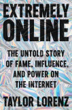 Extremely Online: The Untold Story of Fame, Influence, and Power on the Internet